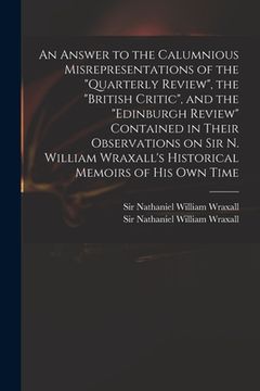 portada An Answer to the Calumnious Misrepresentations of the "Quarterly Review", the "British Critic", and the "Edinburgh Review" Contained in Their Observat (en Inglés)