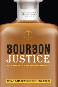 portada Bourbon Justice: How Whiskey law Shaped America (en Inglés)