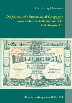 portada Die Französische Panamakanal-Compagnie Sowie Andere Zentralamerikanische Verkehrsprojekte: Historische Wertpapiere 1880-1894 (en Alemán)