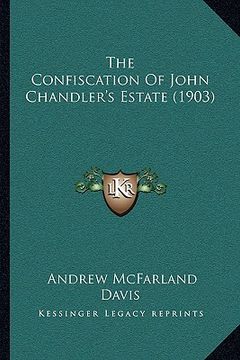 portada the confiscation of john chandler's estate (1903) (en Inglés)