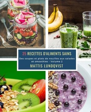 portada 25 Recettes d'aliments sains - Volume 2: Des soupes et plats de nouilles aux salades et smoothies (en Francés)
