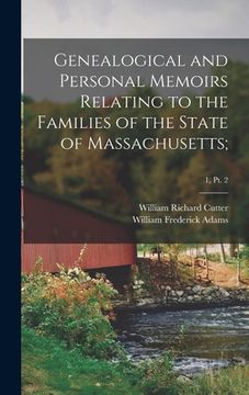 portada Genealogical and Personal Memoirs Relating to the Families of the State of Massachusetts;; 1, pt. 2