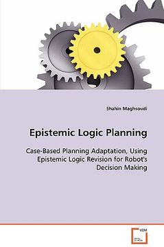 portada epistemic logic planning - case-based planning adaptation, using epistemic logic revision for robot's decision making (en Inglés)