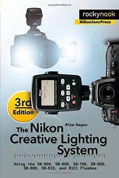 portada The Nikon Creative Lighting System: Using the SB-500, SB-600, SB-700, SB-800, SB-900, SB-910, and R1C1 Flashes (en Inglés)
