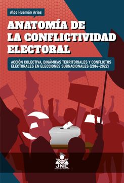 portada ANATOMÍA DE LA CONFLICTIVIDAD ELECTORAL: ACCIÓN COLECTIVA, DINÁMICAS TERRITORIALES Y CONFLICTOS ELECTORALES EN ELECCIONES SUBNACIONALES (2014 – 2022)