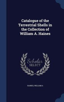 portada Catalogue of the Terrestrial Shells in the Collection of William A. Haines (en Inglés)