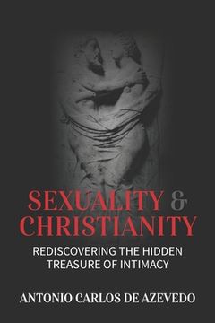 portada Sexuality and Christianity: Rediscovering the Hidden Treasure of Intimacy (en Inglés)