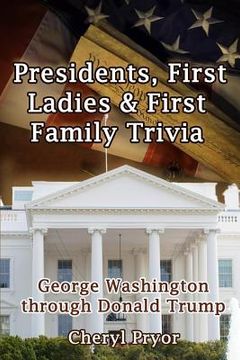 portada Presidents, First Ladies & First Family Trivia: George Washington through Donald Trump (en Inglés)