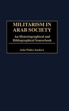 portada Militarism in Arab Society: An Historiographical and Bibliographical Sourc (en Inglés)