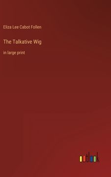 portada The Talkative Wig: in large print (in English)