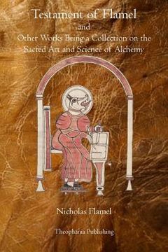 portada Testament of Flamel: and Other Works Being a Collection on the Sacred Art and Science of Alchemy (in English)