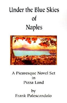 portada under the blue skies of naples: a picaresque novel set in pizza land (en Inglés)