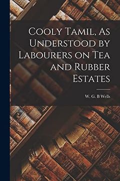 Cooly Tamil, as Understood by Labourers on tea and Rubber Estates