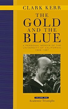 portada The Gold and the Blue: A Personal Memoir of the University of California, 1949-1967, Volume 1, Academic Triumphs (en Inglés)