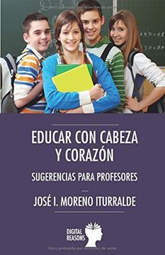 portada EDUCAR CON CABEZA Y CORAZÓN: SUGERENCIAS PARA PROFESORES (Argumentos para el s. XXI)