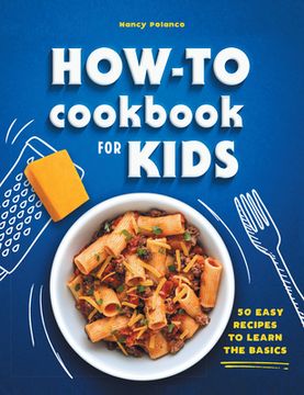 portada The How-To Cookbook for Kids: 50 Easy Recipes to Learn the Basics (en Inglés)
