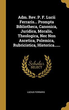 portada Adm. Rev. P. F. Lucii Ferraris. Prompta Bibliotheca, Canonica, Juridica, Moralis, Theologica, nec non Ascetica, Polemica, Rubricistica, Historica. (in Latin)