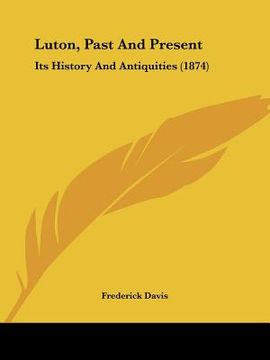 portada luton, past and present: its history and antiquities (1874) (en Inglés)