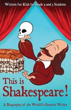 portada This is Shakespeare!: A Biography of the World's Greatest Writer, Written for Kids by Kids (en Inglés)