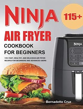 portada Ninja air Fryer Cookbook for Beginners: 115+ Fast, Healthy, and Delicious air Fryer Recipes for Beginners and Advanced Users (en Inglés)