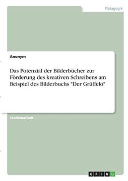 portada Das Potenzial der Bilderbcher zur Frderung des Kreativen Schreibens am Beispiel des Bilderbuchs der Grffelo (in German)