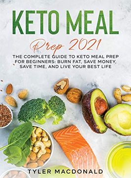 portada Keto Meal Prep 2021: The Complete Guide to Keto Meal Prep for Beginners: Burn Fat, Save Money, Save Time, and Live Your Best Life (en Inglés)