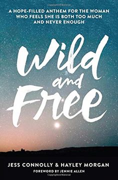 portada Wild and Free: A Hope-Filled Anthem for the Woman Who Feels She is Both Too Much and Never Enough (in English)