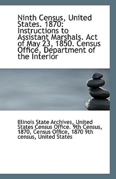 portada ninth census, united states. 1870: instructions to assistant marshals. act of may 23, 1850. census o