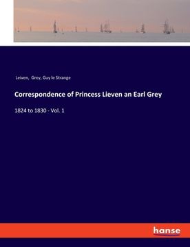 portada Correspondence of Princess Lieven an Earl Grey: 1824 to 1830 - Vol. 1