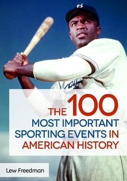 portada The 100 Most Important Sporting Events in American History (en Inglés)