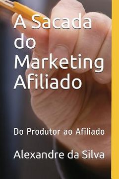 portada A Sacada Do Marketing Afiliado: Do Produtor Ao Afiliado (en Portugués)