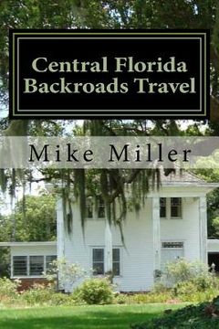 portada Central Florida Backroads Travel: Day Trips Off The Beaten Path (en Inglés)