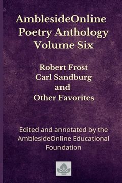 portada AmblesideOnline Poetry Anthology Volume Six: Robert Frost, Carl Sandburg, and Other Favorites (in English)