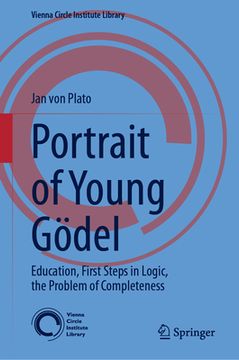 portada Portrait of Young Gödel: Education, First Steps in Logic, the Problem of Completeness