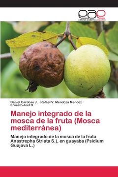 portada Manejo integrado de la mosca de la fruta (Mosca mediterránea): Manejo integrado de la mosca de la fruta Anastrepha Striata S.), en guayaba (Psidium Guajava L.)