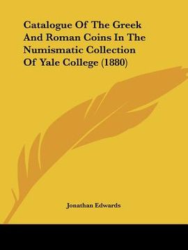 portada catalogue of the greek and roman coins in the numismatic collection of yale college (1880) (en Inglés)