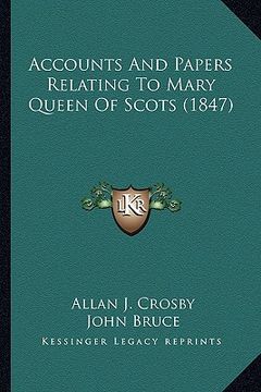 portada accounts and papers relating to mary queen of scots (1847) (en Inglés)