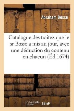 portada Catalogue Des Traitez Que Le Sr Bosse a MIS Au Jour: Avec Une Déduction En Gros de CE Qui Est Contenu En Chacun (en Francés)