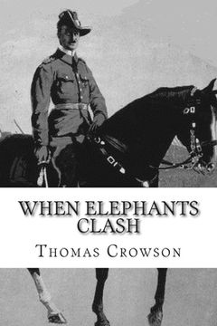portada When Elephants Clash: A Critical Analysis of General Paul Emil von Lettow-Vorbeck in the Great War (en Inglés)