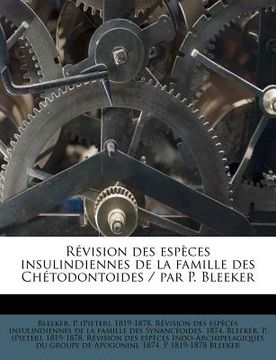 portada Révision des espèces insulindiennes de la famille des Chétodontoides / par P. Bleeker (in French)