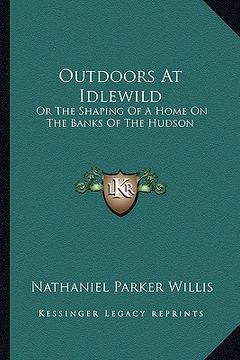 portada outdoors at idlewild: or the shaping of a home on the banks of the hudson (en Inglés)