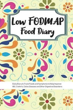 portada Low FODMAP Food Diary: Daily Diary to Track Foods and Symptoms to Help Improve IBS, Crohn's, Celiac Disease and Other Digestive Disorders (en Inglés)