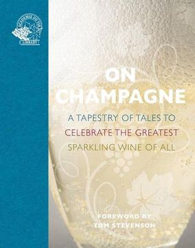 portada On Champagne: A Tapestry of Tales to Celebrate the Greatest Sparkling Wine of All... (en Inglés)