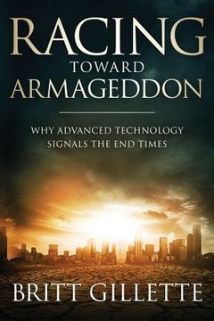 portada Racing Toward Armageddon: Why Advanced Technology Signals the End Times (en Inglés)