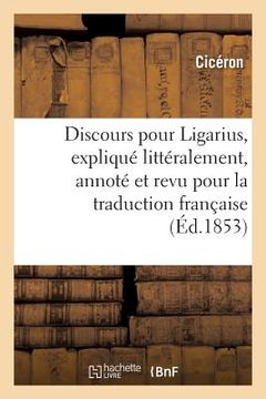 portada Discours Pour Ligarius, Expliqué Littéralement, Annoté Et Revu Pour La Traduction Française (en Francés)