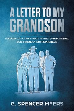 portada A Letter to My Grandson: Lessons of a Post-War, Hippie-Sympathizing, Eco-Friendly Entrepreneur (en Inglés)