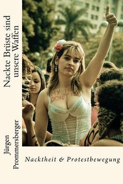 portada Nackte Brüste sind unsere Waffen: Nacktheit & Protestbewegung (en Alemán)