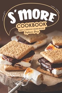 portada S'more Cookbook: Tasty Creative S'more Recipes (en Inglés)