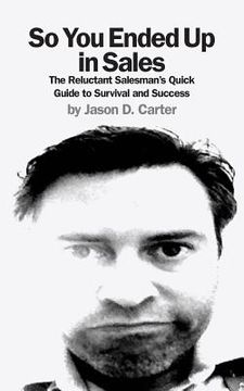 portada So You Ended Up in Sales: The Reluctant Salesman's Quick Guide to Survival and Success (in English)