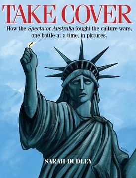 portada Take Cover: How the Spectator Australia Fought the Culture Wars One Battle at a Time, in Pictures.